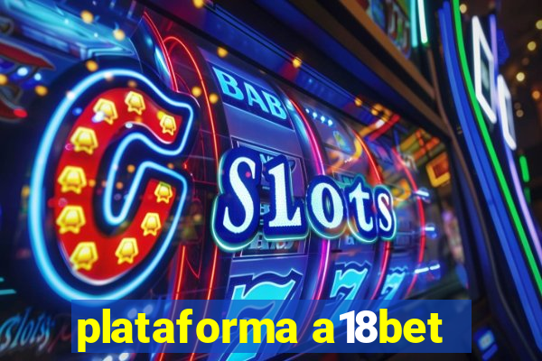 plataforma a18bet